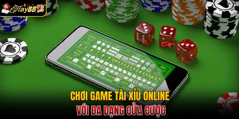 Chơi game tài xỉu online với đa dạng cửa cược