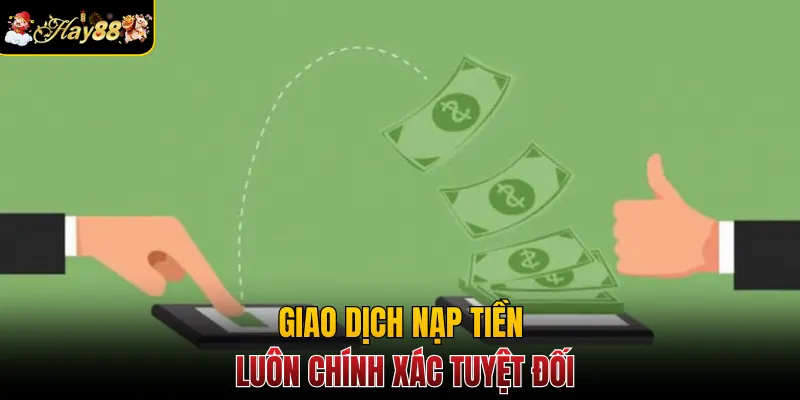 Giao dịch nạp tiền luôn chính xác tuyệt đối