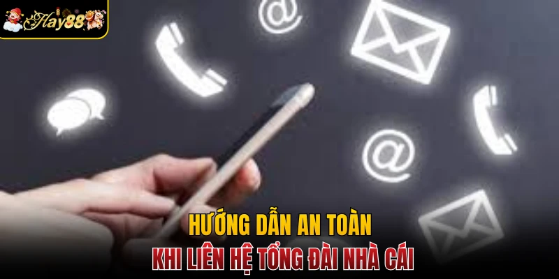 Hướng dẫn an toàn khi liên hệ tổng đài nhà cái