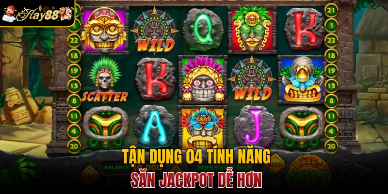 Tận dụng 04 tính năng săn jackpot dễ hơn