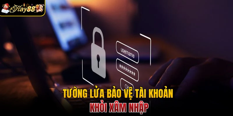 Tường lửa bảo vệ tài khoản khỏi xâm nhập